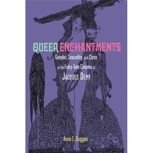 Queer Enchantments: Gender, Sexuality, and Class in the Fairy-Tale Cinema of Jacques Demy