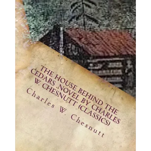 The house behind the cedars .NOVEL by Charles W. Chesnutt (Classics)