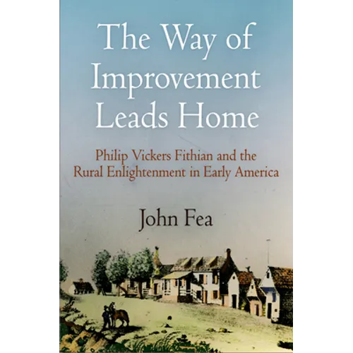 Way of Improvement Leads Home: Philip Vickers Fithian and the Rural Enlightenment in Early America