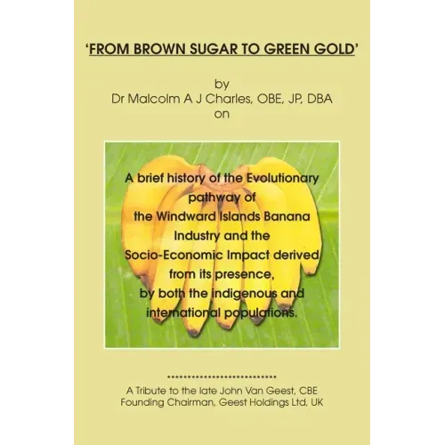 From Brown Sugar to Green Gold: A brief history of the Evolutionary pathway of the Windward Islands Banana Industry and the Socio-Economic Impact deri
