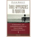 Three Approaches to Abortion: A Thoughtful and Compassionate Guide to Today's Most Controversial Issue