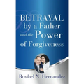 Betrayal by a Father and the Power of Forgiveness
