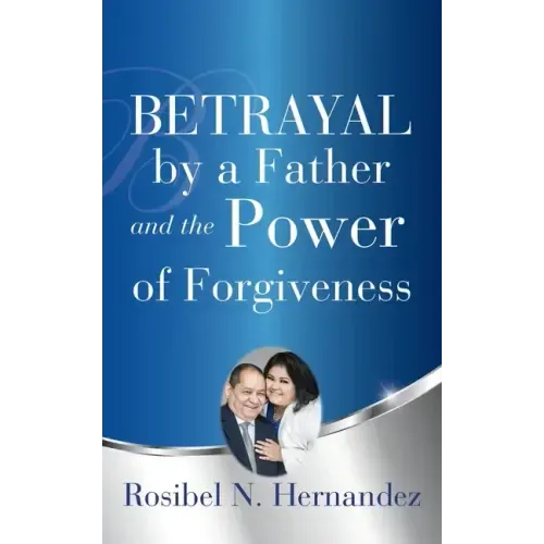 Betrayal by a Father and the Power of Forgiveness
