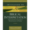 Invitation to Biblical Interpretation: Exploring the Hermeneutical Triad of History, Literature, and Theology