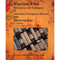 Vaccine Free: Prevention and Treatment of Infectious Contagious Disease with Homeopathy