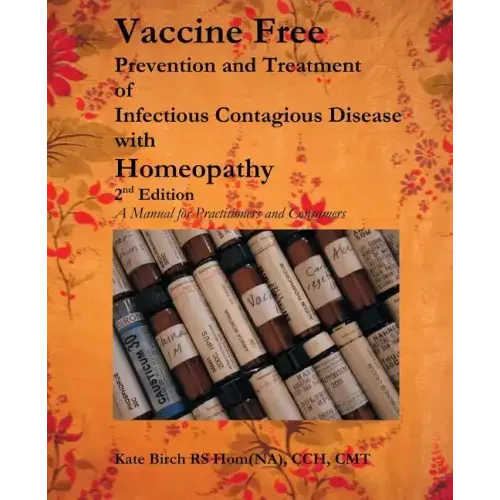 Vaccine Free: Prevention and Treatment of Infectious Contagious Disease with Homeopathy