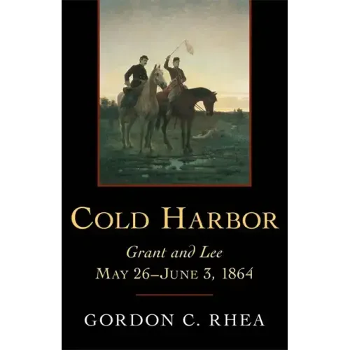 Cold Harbor: Grant and Lee, May 26-June 3, 1864