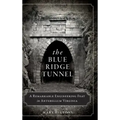 The Blue Ridge Tunnel: A Remarkable Engineering Feat in Antebellum Virginia
