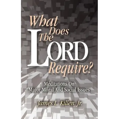 What Does the Lord Require?: Meditations on Major Moral and Social Issues