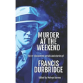 Murder at the Weekend: The re-discovered serials and stories of Francis Durbridge
