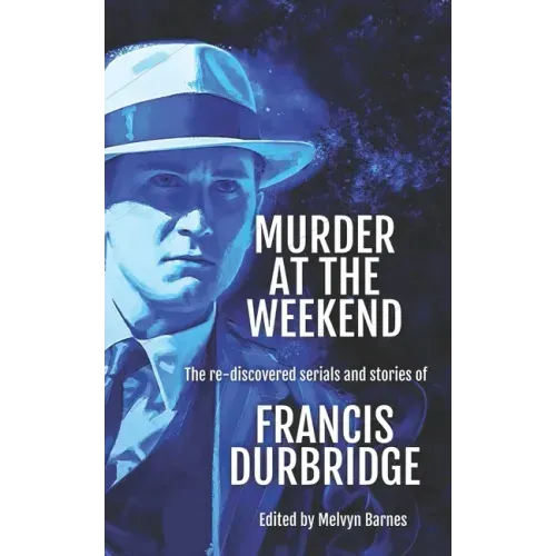 Murder at the Weekend: The re-discovered serials and stories of Francis Durbridge