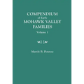 Compendium of Early Mohawk Valley [New York] Families. in Two Volumes. Volume 1 - Families Aalbach to Nancy