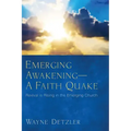 Emerging Awakening--A Faith Quake: Revival Is Rising in the Emerging Church