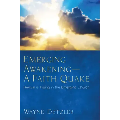 Emerging Awakening--A Faith Quake: Revival Is Rising in the Emerging Church