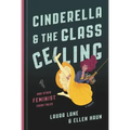 Cinderella and the Glass Ceiling: And Other Feminist Fairy Tales