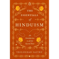 The Essentials of Hinduism: An Introduction to All the Sacred Texts