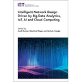 Intelligent Network Design Driven by Big Data Analytics, Iot, AI and Cloud Computing