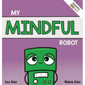 My Mindful Robot: A Children's Social Emotional Book About Managing Emotions with Mindfulness