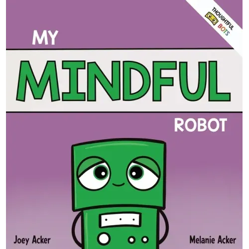 My Mindful Robot: A Children's Social Emotional Book About Managing Emotions with Mindfulness