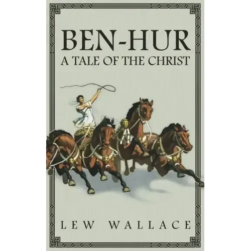 Ben-Hur: A Tale of the Christ -- The Unabridged Original 1880 Edition