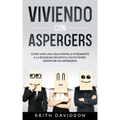 Viviendo con Aspergers: Cómo Vivir una Vida Normal e Integrarte a la Sociedad sin Dificultad si Tienes Síndrome de Aspergers