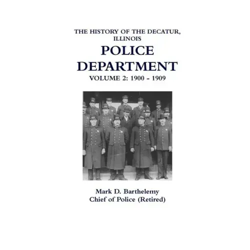 The History of the Decatur, Illinois Police Department: Volume 2