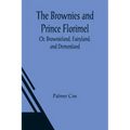 The Brownies and Prince Florimel; Or, Brownieland, Fairyland, and Demonland