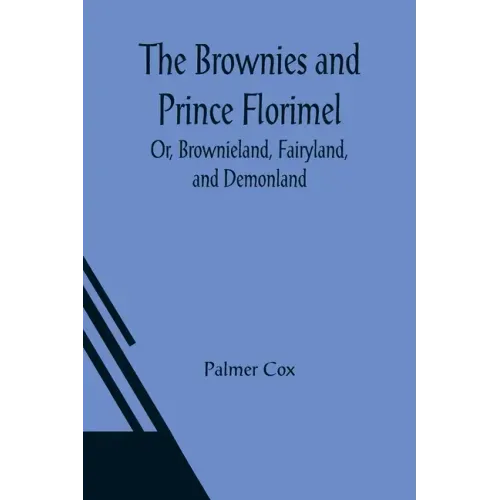 The Brownies and Prince Florimel; Or, Brownieland, Fairyland, and Demonland