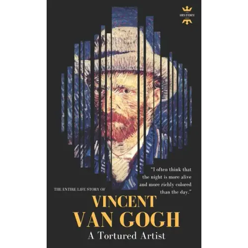 Vincent Van Gogh: A Tortured Artist. The Entire Life Story