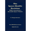 The Space Shuttle Decision: NASA's Search for a Reusable Space Vehicle