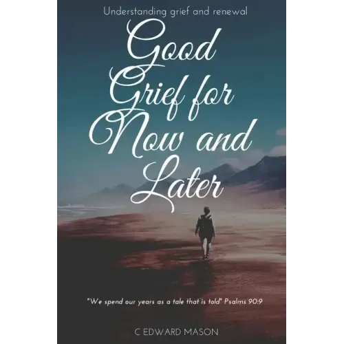 Good Grief for Now and Later: Understanding grief and renewal