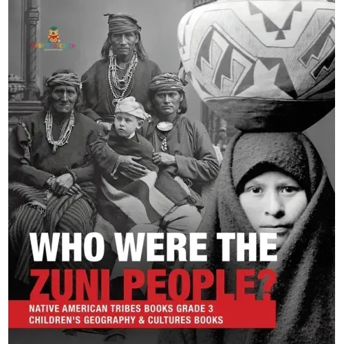 Who Were the Zuni People? Native American Tribes Books Grade 3 Children's Geography & Cultures Books