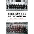 The Girl Guards of Wyoming: The Lost Women's Militia
