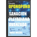 Sanación Pleyadiana Avanzada - Oponopono: El Secreto de Los Kahunas
