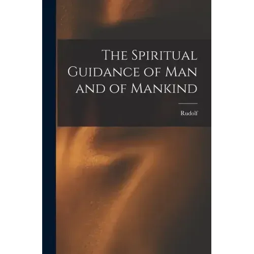 The Spiritual Guidance of Man and of Mankind