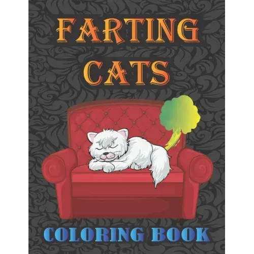 Farting Cats Coloring Book: Silly but Funny Cats Farting Coloring Book for All Ages People