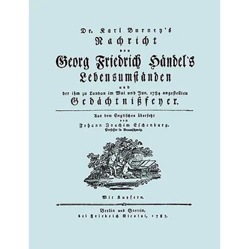 Nachricht von Georg Friedrich Händel's Lebensumständen. (Faksimile 1784. Facsimile Handel Lebensumstanden.)