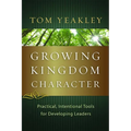 Growing Kingdom Character: Practical, Intentional Tools for Developing Leaders