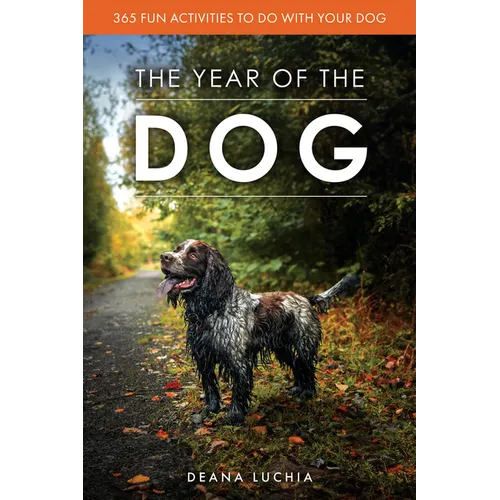 The Year of the Dog: 365 Fun Activities to Do with Your Dog