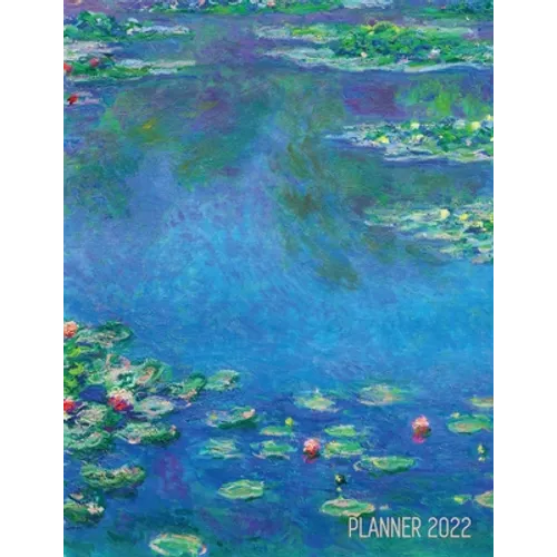 Claude Monet Daily Planner 2022: Water Lilies Painting Artistic French Impressionism Art Flower Organizer