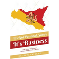 It's Not Personal, Sonny. It's Business: How to run your family, life and business like a Sicilian
