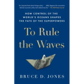 To Rule the Waves: How Control of the World's Oceans Shapes the Fate of the Superpowers