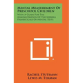 Mental Measurement of Preschool Children: With a Guide for the Administration of the Merrill Palmer Scale of Mental Tests