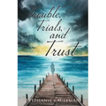Trouble, Trials, and Trust