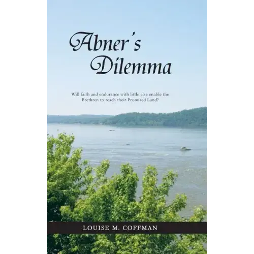 Abner's Dilemma: Will Faith and Endurance with Little Else Enable the Brethren to Reach Their Promised Land?