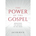 The Power of the Gospel: Rediscover the message of the cross