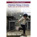 A Palestinian Theology of Liberation: The Bible, Justice, and the Palestine-Israel Conflict