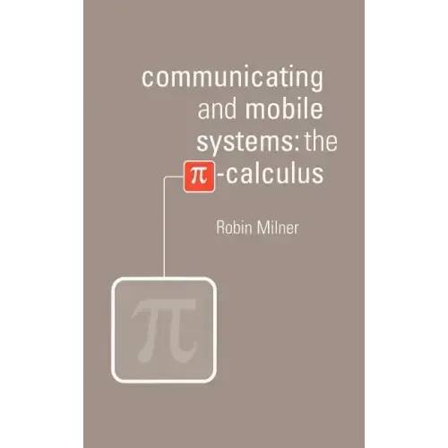 Communicating and Mobile Systems: The Pi Calculus