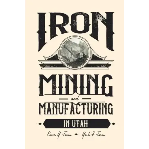 Iron Mining and Manufacturing in Utah: A History