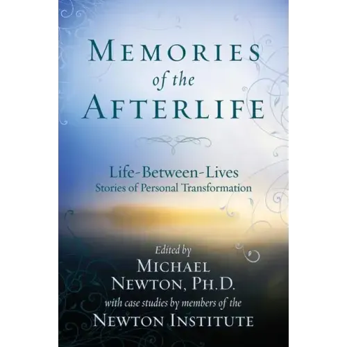 Memories of the Afterlife: Life-Between-Lives Stories of Personal Transformation